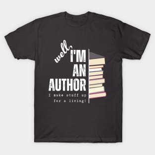 I'm an author, I make stuff up for a living (dark), literature, writer T-Shirt